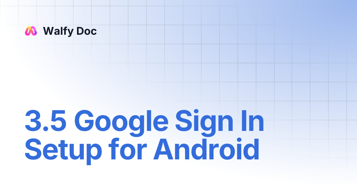 3.5 Google Sign In Setup for Android | Walfy Doc